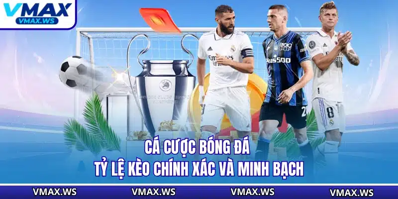 Cá Cược Bóng Đá - Tỷ Lệ Kèo Chính Xác Và Minh Bạch