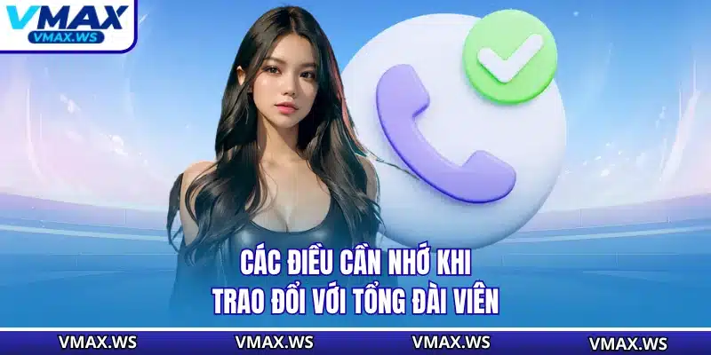 Các điều cần nhớ khi trao đổi với tổng đài viên