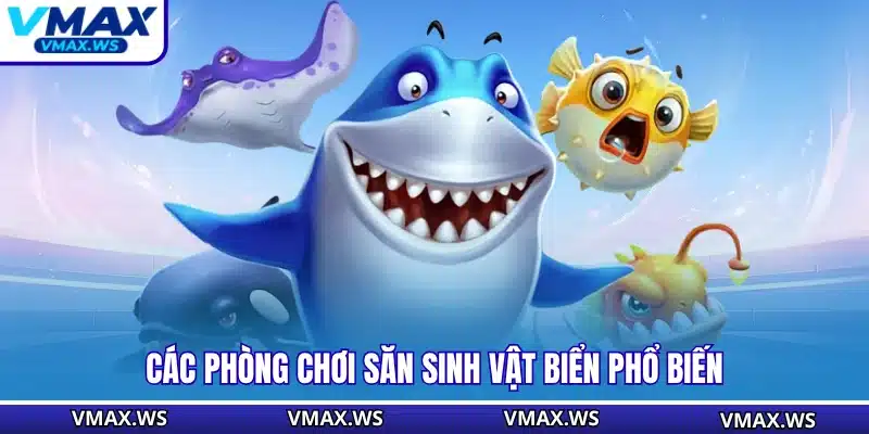 Các phòng chơi săn sinh vật biển phổ biến