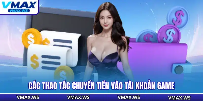 Các thao tác chuyển tiền vào tài khoản game