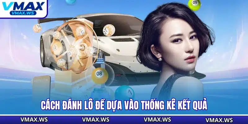 Cách đánh lô đề dựa vào thống kê kết quả