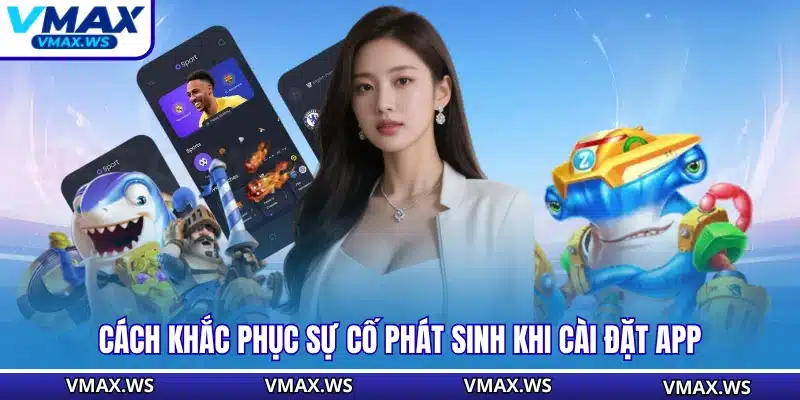 Cách khắc phục sự cố phát sinh khi cài đặt app