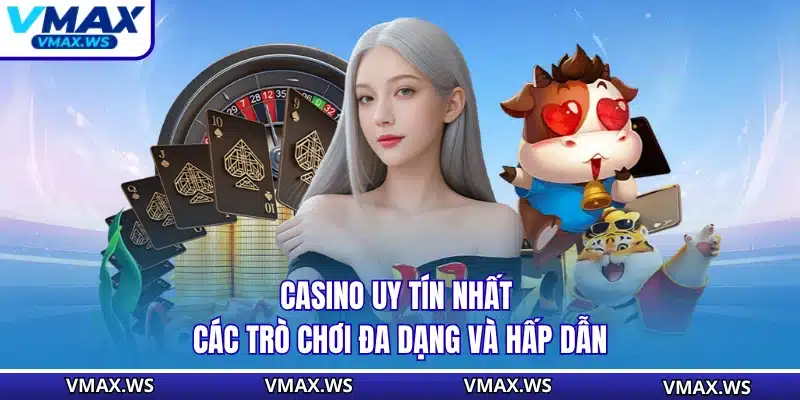 Casino Uy Tín Nhất - Các Trò Chơi Đa Dạng Và Hấp Dẫn