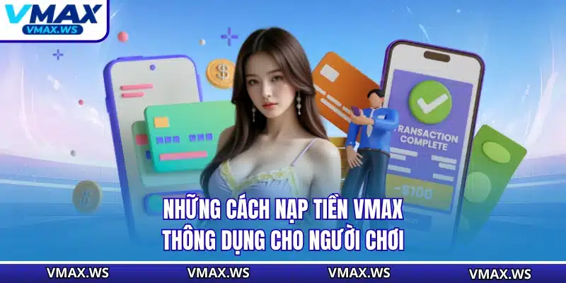 Những cách nạp tiền VMAX thông dụng cho người chơi