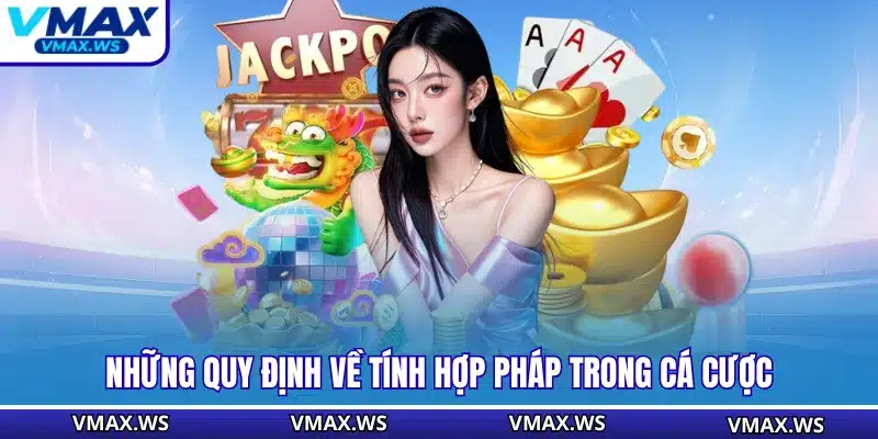 Những quy định về tính hợp pháp trong cá cược
