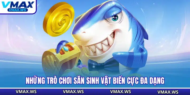 Những trò chơi săn sinh vật biển cực đa dạng