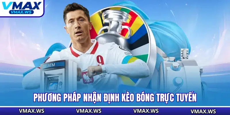 Phương pháp nhận định kèo bóng trực tuyến