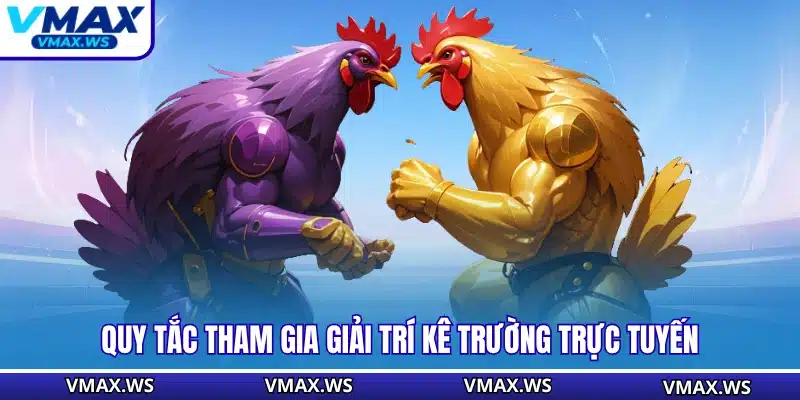 Quy tắc tham gia giải trí kê trường trực tuyến
