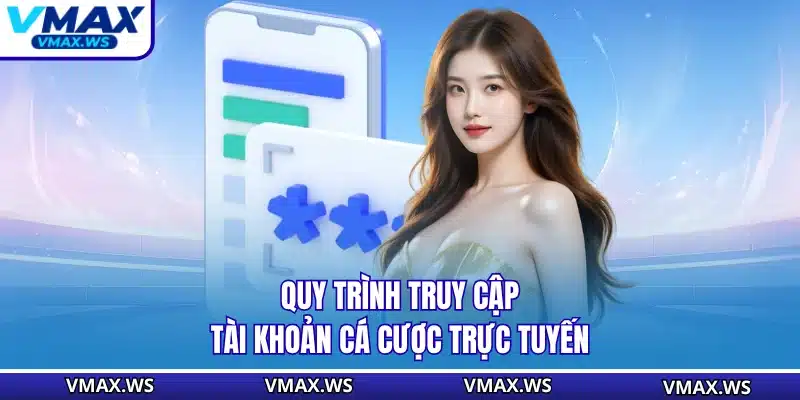 Quy trình truy cập tài khoản cá cược trực tuyến