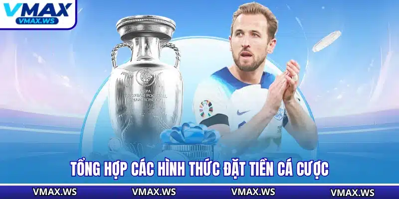 Tổng hợp các hình thức đặt tiền cá cược