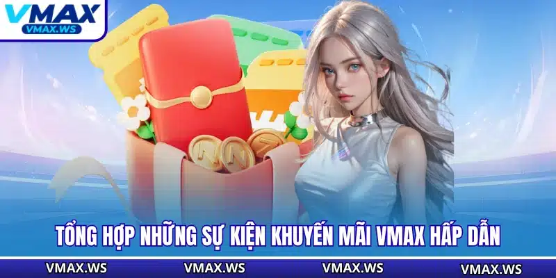 Tổng hợp những sự kiện khuyến mãi VMAX hấp dẫn